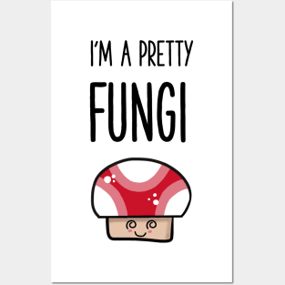 i'm a pretty fungi pun shirt Posters and Art